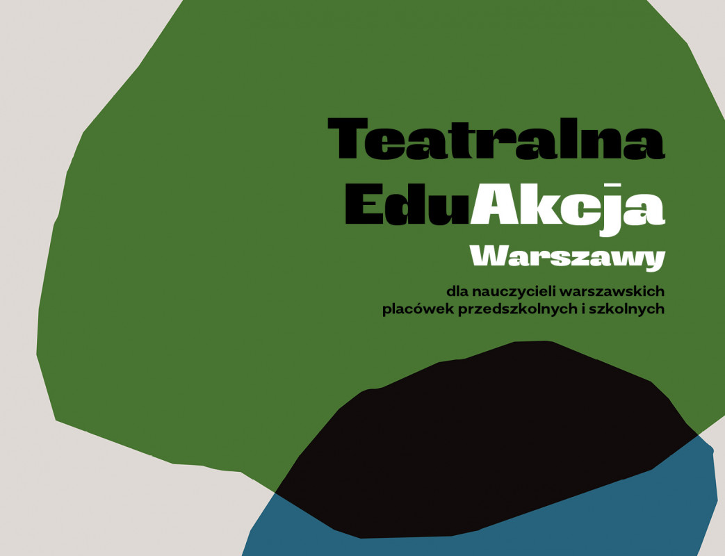 grafika składająca się z 4 kolorów beż, zielony, niebieski i czarny na której widniej napis: Teatralna EduAkcja Warszawy dla nauczycieli warszawskich przedszkoli, szkół i placówek edukacji pozaszkolnej.
